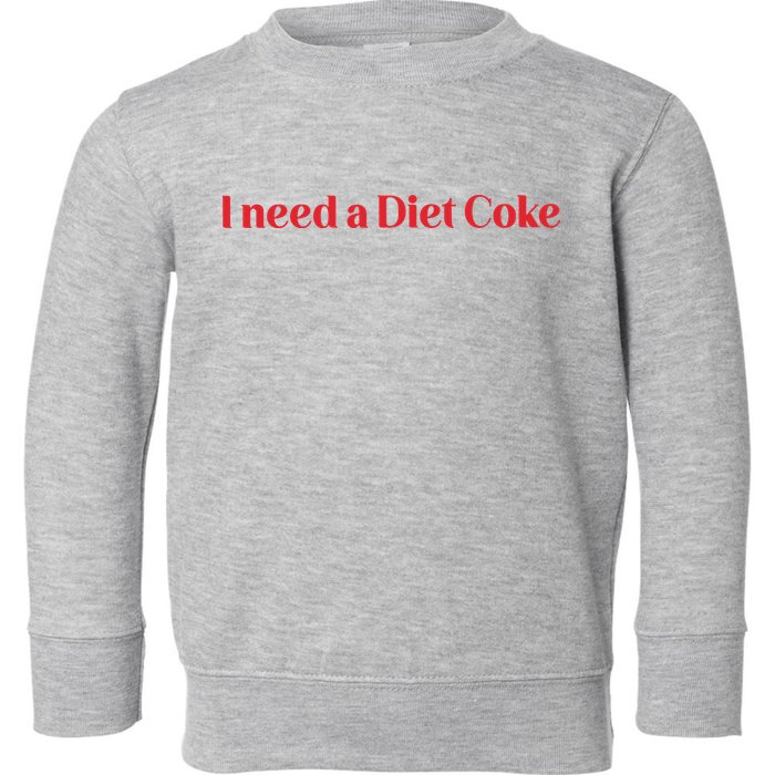 I Need A Diet C.O.K.E Toddler Sweatshirt