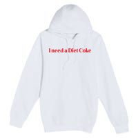 I Need A Diet C.O.K.E Premium Pullover Hoodie