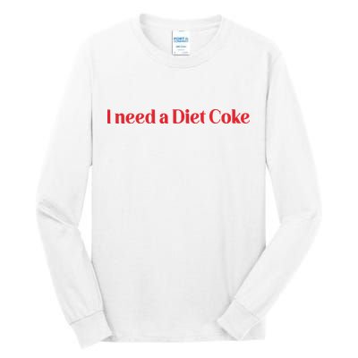 I Need A Diet C.O.K.E Tall Long Sleeve T-Shirt