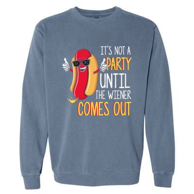 Its Not A Party Until The Wiener Comes Out Funny Hot Dog Garment-Dyed Sweatshirt