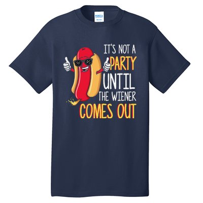 Its Not A Party Until The Wiener Comes Out Funny Hot Dog Tall T-Shirt