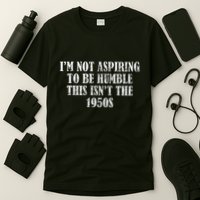 I’M Not Aspiring To Be Humble This Isn’T The 1950s T-Shirt