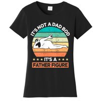 ItS Not A Dad Bod ItS A Father Figure Women's T-Shirt