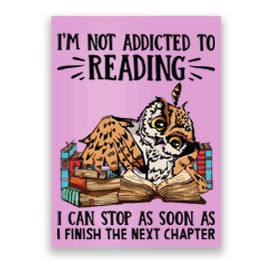 Im Not Addicted To Reading I Can Stop As Soon As Owl Book Poster