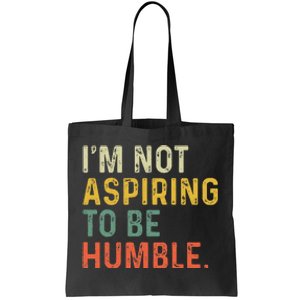 IM Not Aspiring To Be Humble Tote Bag