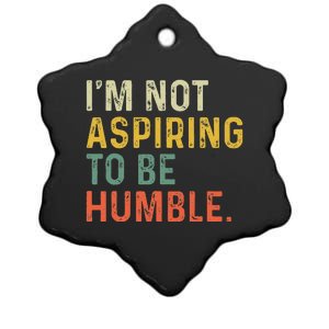 IM Not Aspiring To Be Humble Ceramic Star Ornament