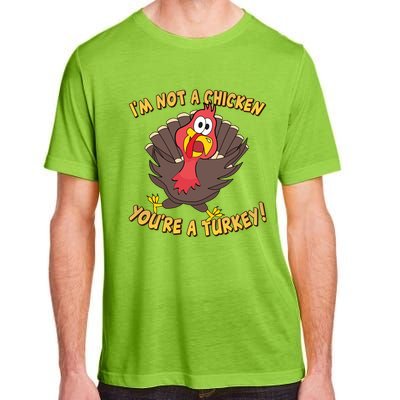 I'm Not A Chicken You're A Turkey Funny Thanksgiving Gift Adult ChromaSoft Performance T-Shirt