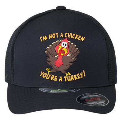 I'm Not A Chicken You're A Turkey Funny Thanksgiving Gift Flexfit Unipanel Trucker Cap