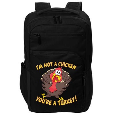 I'm Not A Chicken You're A Turkey Funny Thanksgiving Gift Impact Tech Backpack