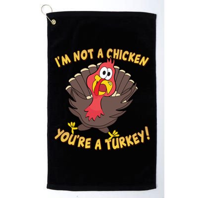 I'm Not A Chicken You're A Turkey Funny Thanksgiving Gift Platinum Collection Golf Towel