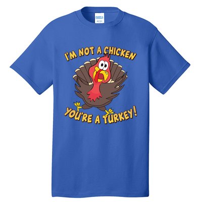 I'm Not A Chicken You're A Turkey Funny Thanksgiving Gift Tall T-Shirt