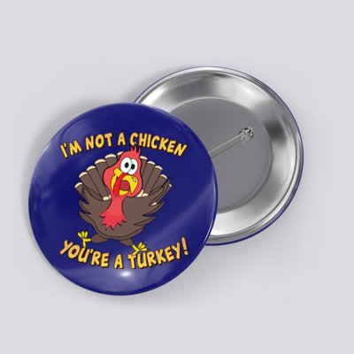 I'm Not A Chicken You're A Turkey Funny Thanksgiving Gift Button