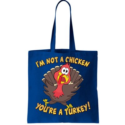 I'm Not A Chicken You're A Turkey Funny Thanksgiving Gift Tote Bag