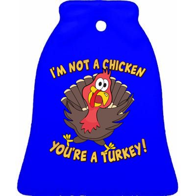 I'm Not A Chicken You're A Turkey Funny Thanksgiving Gift Ceramic Bell Ornament