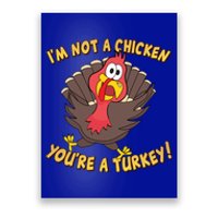 I'm Not A Chicken You're A Turkey Funny Thanksgiving Gift Poster