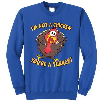 I'm Not A Chicken You're A Turkey Funny Thanksgiving Gift Tall Sweatshirt