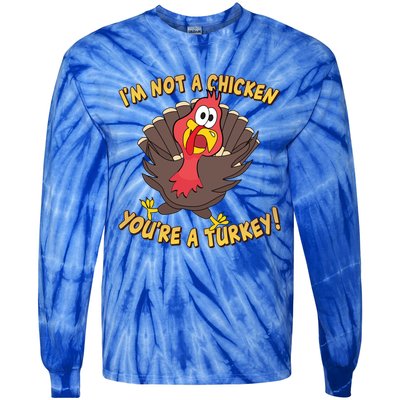 I'm Not A Chicken You're A Turkey Funny Thanksgiving Gift Tie-Dye Long Sleeve Shirt