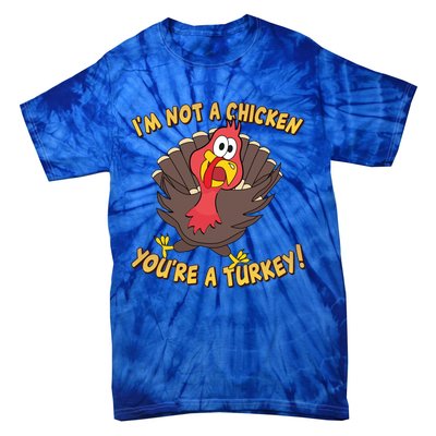 I'm Not A Chicken You're A Turkey Funny Thanksgiving Gift Tie-Dye T-Shirt