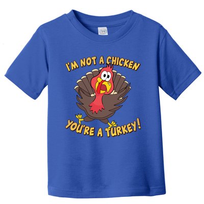 I'm Not A Chicken You're A Turkey Funny Thanksgiving Gift Toddler T-Shirt