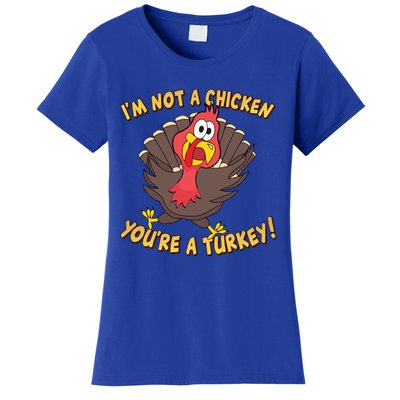 I'm Not A Chicken You're A Turkey Funny Thanksgiving Gift Women's T-Shirt