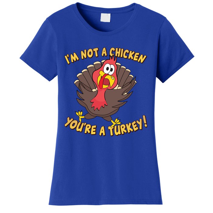 I'm Not A Chicken You're A Turkey Funny Thanksgiving Gift Women's T-Shirt