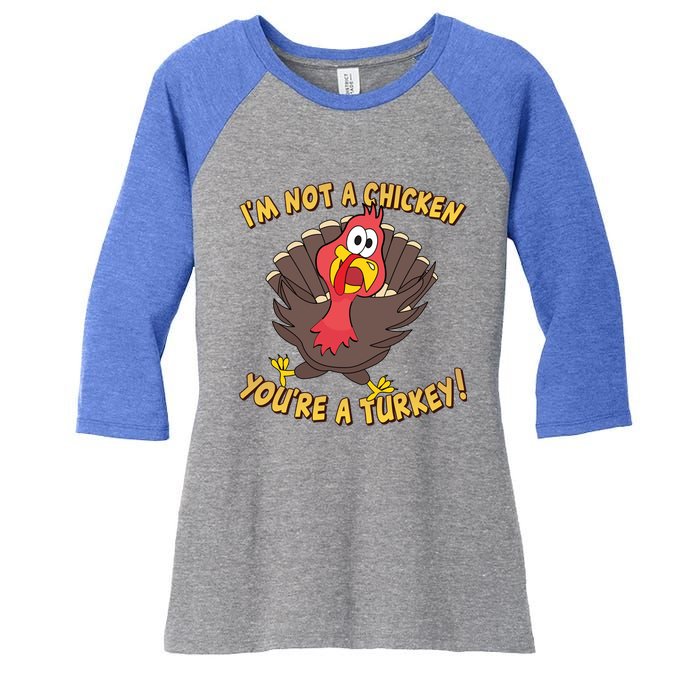 I'm Not A Chicken You're A Turkey Funny Thanksgiving Gift Women's Tri-Blend 3/4-Sleeve Raglan Shirt