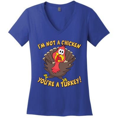 I'm Not A Chicken You're A Turkey Funny Thanksgiving Gift Women's V-Neck T-Shirt