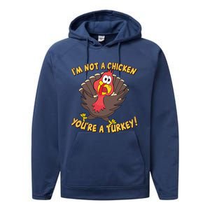 I'm Not A Chicken You're A Turkey Funny Thanksgiving Gift Performance Fleece Hoodie