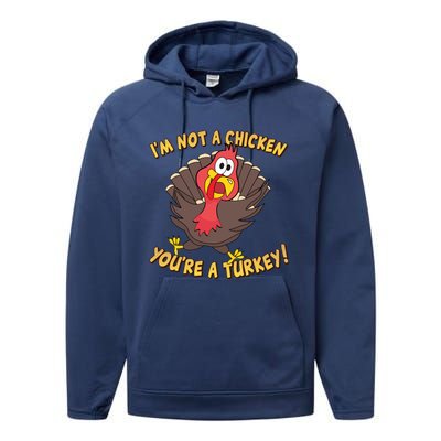 I'm Not A Chicken You're A Turkey Funny Thanksgiving Gift Performance Fleece Hoodie