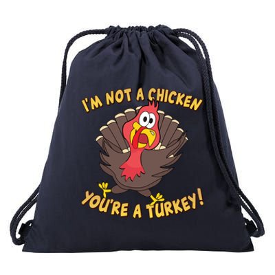 I'm Not A Chicken You're A Turkey Funny Thanksgiving Gift Drawstring Bag