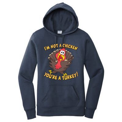 I'm Not A Chicken You're A Turkey Funny Thanksgiving Gift Women's Pullover Hoodie