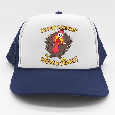 I'm Not A Chicken You're A Turkey Funny Thanksgiving Gift Trucker Hat