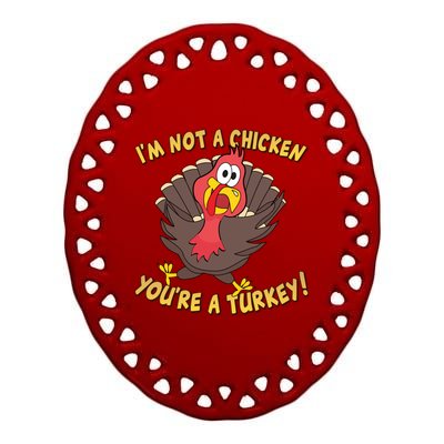 I'm Not A Chicken You're A Turkey Funny Thanksgiving Gift Ceramic Oval Ornament