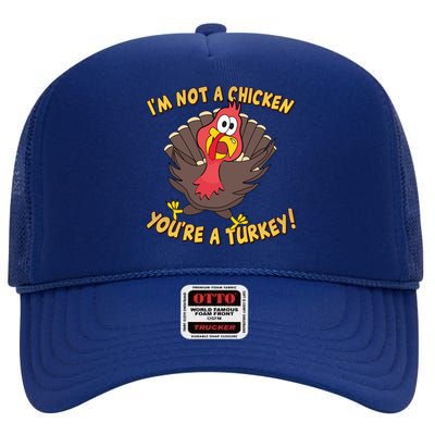 I'm Not A Chicken You're A Turkey Funny Thanksgiving Gift High Crown Mesh Back Trucker Hat