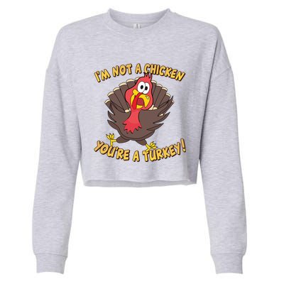 I'm Not A Chicken You're A Turkey Funny Thanksgiving Gift Cropped Pullover Crew