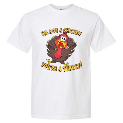 I'm Not A Chicken You're A Turkey Funny Thanksgiving Gift Garment-Dyed Heavyweight T-Shirt