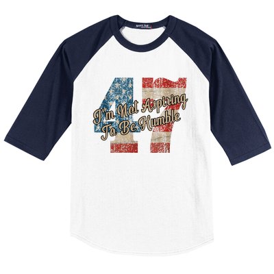 IM Not Aspiring To Be Humble Kamala Harris 47 Baseball Sleeve Shirt