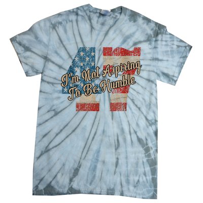 IM Not Aspiring To Be Humble Kamala Harris 47 Tie-Dye T-Shirt