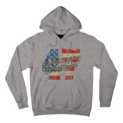 IM Not Aspiring To Be Humble Kamala Harris 47 Tall Hoodie