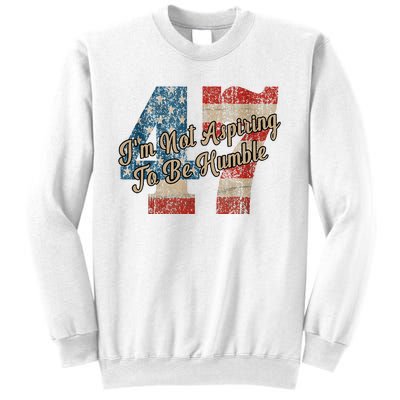 IM Not Aspiring To Be Humble Kamala Harris 47 Sweatshirt