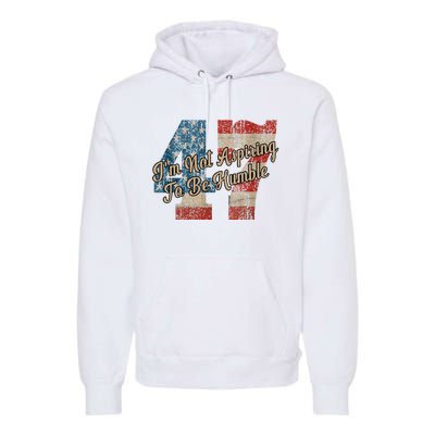 IM Not Aspiring To Be Humble Kamala Harris 47 Premium Hoodie