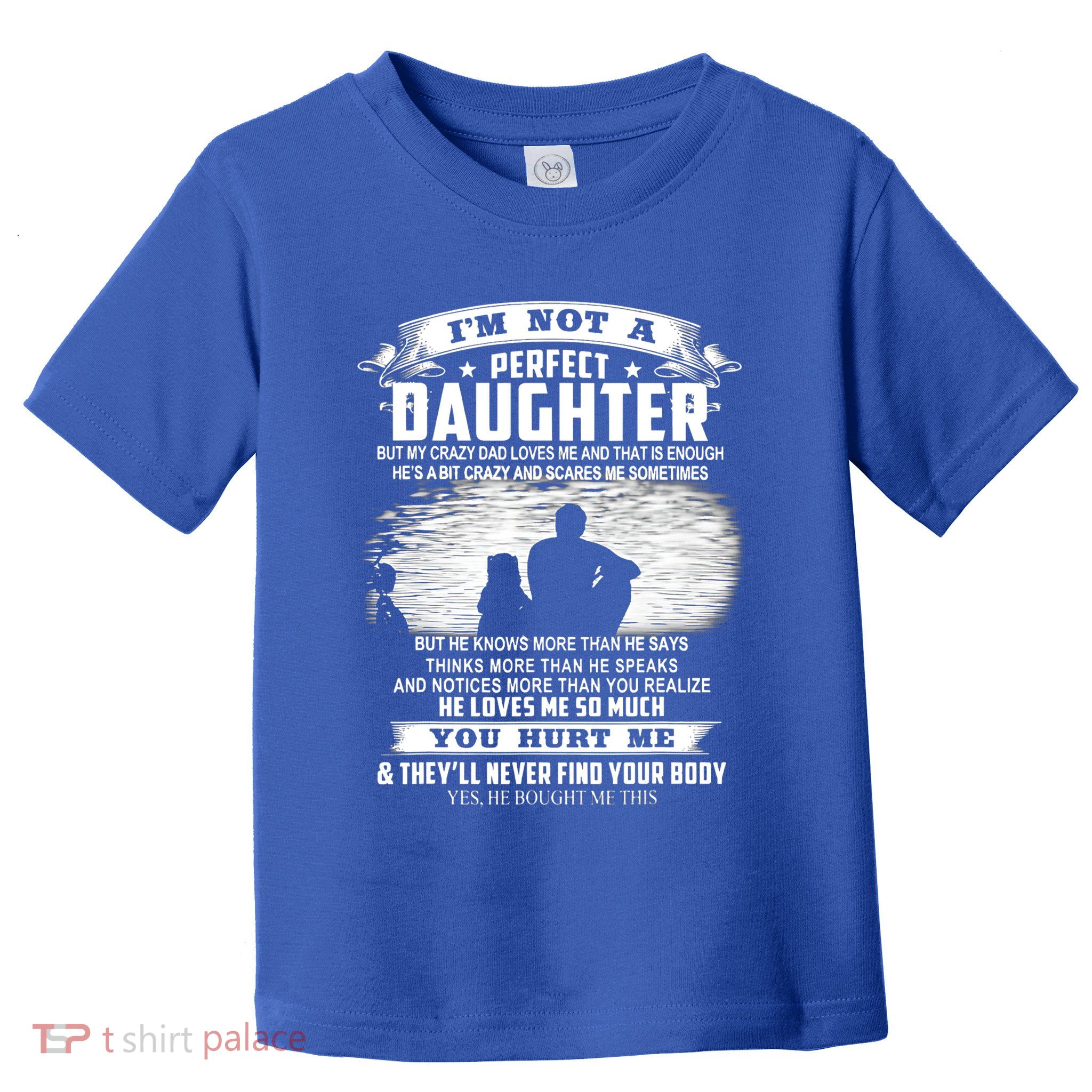 I'm Not A Perfect Daughter But My Crazy Dad Loves Me Cool Gift Toddler T-Shirt