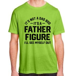 ItS Not A Dad Bod ItS A Father Figure ILl See Myself Out Adult ChromaSoft Performance T-Shirt