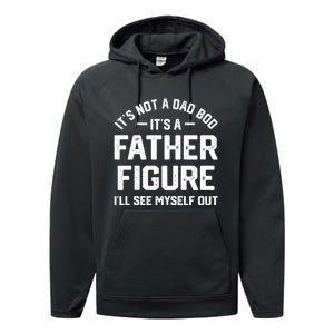 ItS Not A Dad Bod ItS A Father Figure ILl See Myself Out Performance Fleece Hoodie