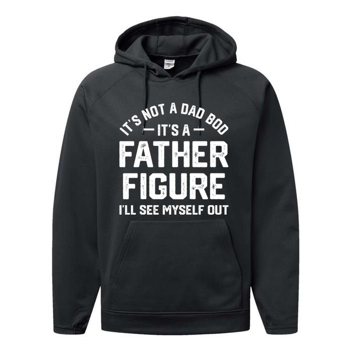 ItS Not A Dad Bod ItS A Father Figure ILl See Myself Out Performance Fleece Hoodie