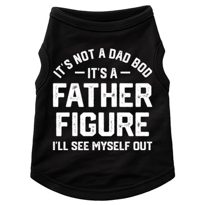 ItS Not A Dad Bod ItS A Father Figure ILl See Myself Out Doggie Tank