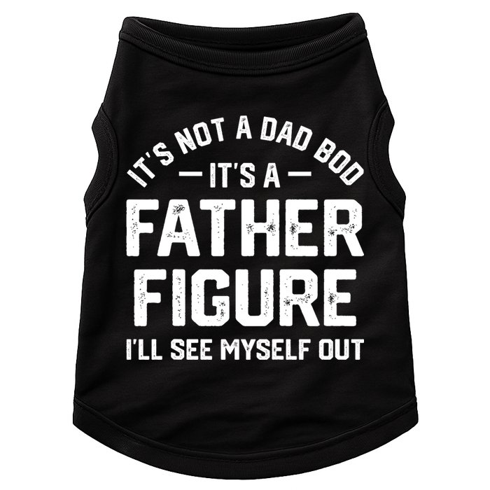 ItS Not A Dad Bod ItS A Father Figure ILl See Myself Out Doggie Tank