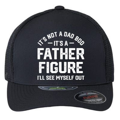 ItS Not A Dad Bod ItS A Father Figure ILl See Myself Out Flexfit Unipanel Trucker Cap