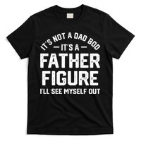ItS Not A Dad Bod ItS A Father Figure ILl See Myself Out T-Shirt