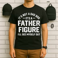 ItS Not A Dad Bod ItS A Father Figure ILl See Myself Out T-Shirt